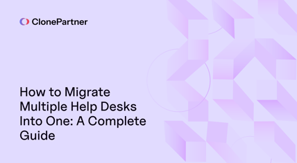 ClonePartner migrate multiple helpdesk into one